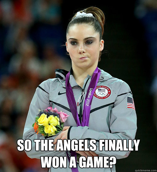  So the Angels Finally Won a game?  McKayla Not Impressed