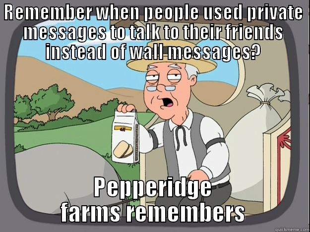 REMEMBER WHEN PEOPLE USED PRIVATE MESSAGES TO TALK TO THEIR FRIENDS INSTEAD OF WALL MESSAGES? PEPPERIDGE FARMS REMEMBERS Pepperidge Farm Remembers