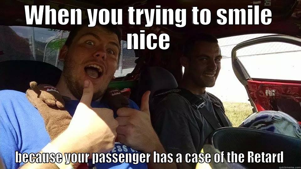 WHEN YOU TRYING TO SMILE NICE BECAUSE YOUR PASSENGER HAS A CASE OF THE RETARD Misc