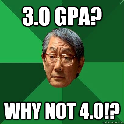 3.0 GPA? Why not 4.0!?  High Expectations Asian Father