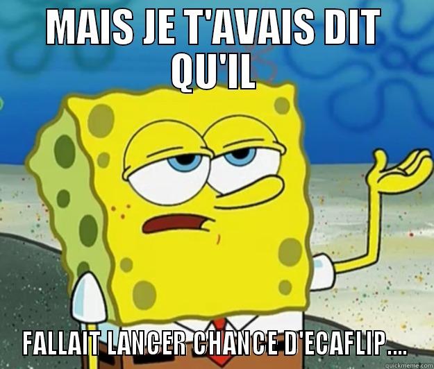 MAIS JE T'AVAIS DIT QU'IL FALLAIT LANCER CHANCE D'ECAFLIP.... Tough Spongebob