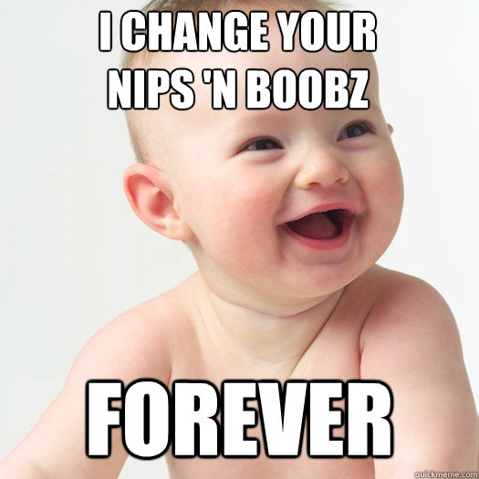 i change your 
nips 'n boobz forever - i change your 
nips 'n boobz forever  Sex ed baby