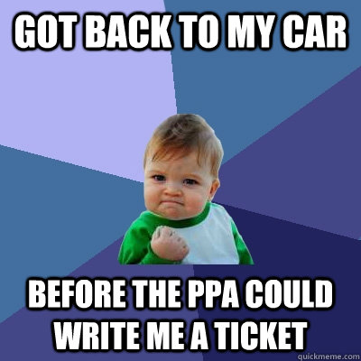 Got back to my car before the PPA could write me a ticket  Success Kid