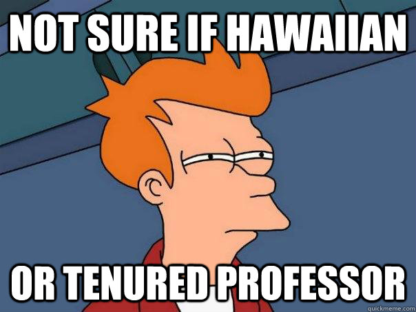 Not sure if hawaiian Or tenured professor  Futurama Fry