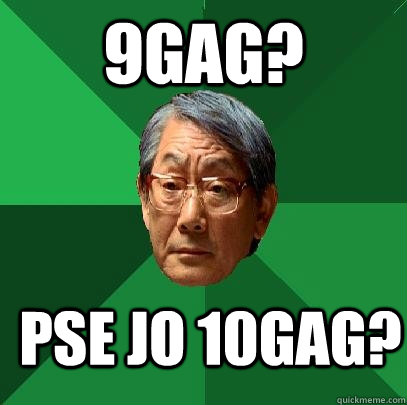 9gag? pse jo 10gag? - 9gag? pse jo 10gag?  High Expectations Asian Father