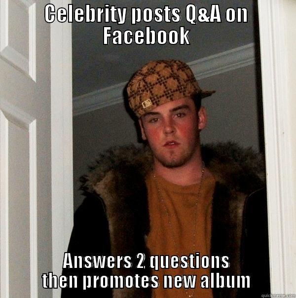 CELEBRITY POSTS Q&A ON FACEBOOK ANSWERS 2 QUESTIONS THEN PROMOTES NEW ALBUM Scumbag Steve