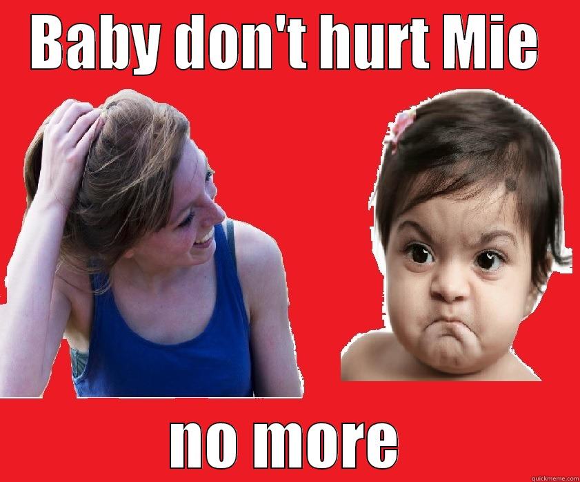 BABY DON'T HURT MIE NO MORE Misc