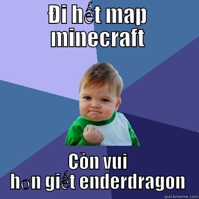 ĐI HẾT MAP MINECRAFT CÒN VUI HƠN GIẾT ENDERDRAGON Success Kid