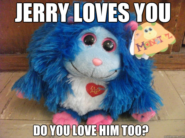 Jerry Loves you Do you love him too? - Jerry Loves you Do you love him too?  Jerry Loves You