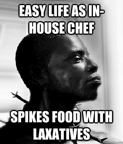 easy life as in-house chef spikes food with laxatives  