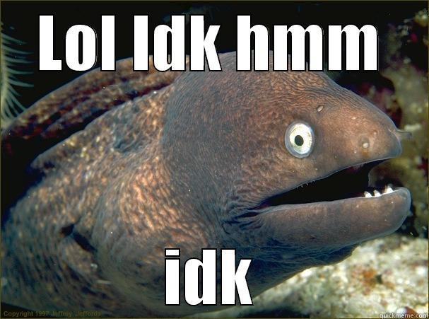 LOL IDK HMM IDK Bad Joke Eel