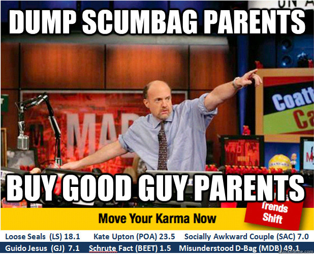 dump scumbag parents buy good guy parents  Jim Kramer with updated ticker