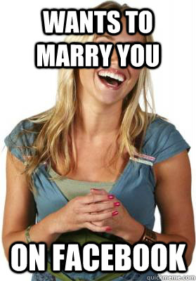 Wants to marry you ON FACEBOOK - Wants to marry you ON FACEBOOK  Friend Zone Fiona