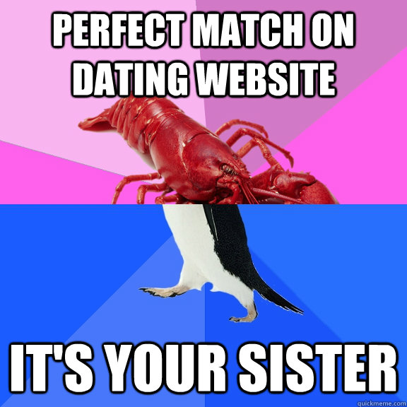 Perfect match on dating website It's your sister - Perfect match on dating website It's your sister  Awkward Relationship