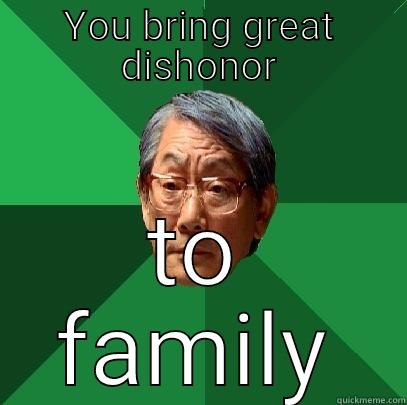 YOU BRING GREAT DISHONOR TO FAMILY High Expectations Asian Father