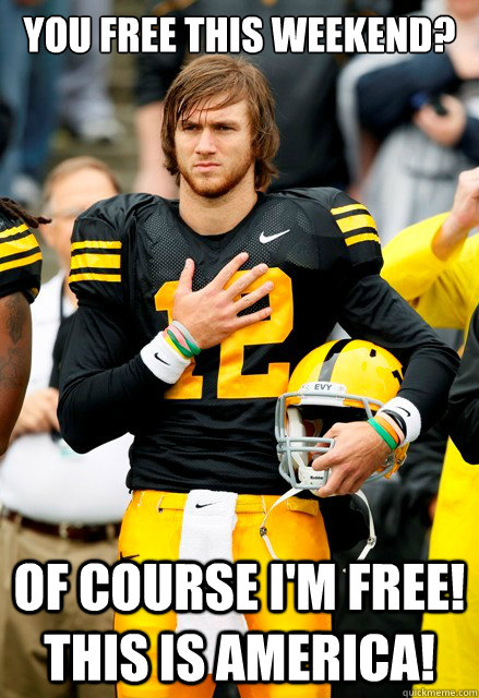 You free this weekend? Of course i'm free! this is america! - You free this weekend? Of course i'm free! this is america!  Ricky Stanzi