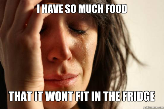 I have so much food that it wont fit in the fridge Caption 3 goes here  First World Problems