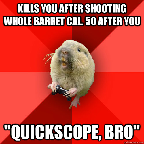 kills you after shooting whole barret cal. 50 after you 