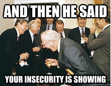 And then he said Your insecurity is showing - And then he said Your insecurity is showing  laughing republicans