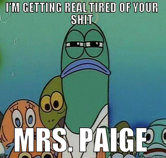 I'M GETTING REAL TIRED OF YOUR SHIT MRS. PAIGE Serious fish SpongeBob