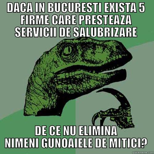 DACA IN BUCURESTI EXISTA 5 FIRME CARE PRESTEAZA SERVICII DE SALUBRIZARE DE CE NU ELIMINA NIMENI GUNOAIELE DE MITICI? Philosoraptor