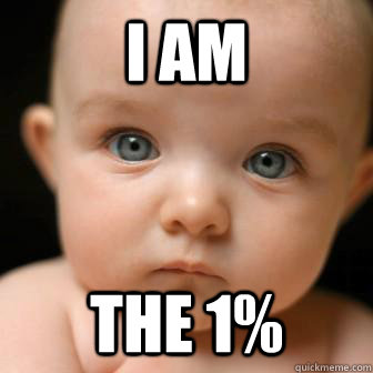 I am The 1%  Serious Baby