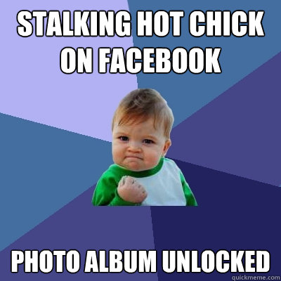 stalking hot chick on facebook Photo album unlocked  Success Kid