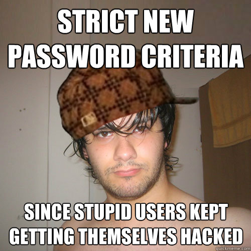 STRICT NEW PASSWORD CRITERIA SINCE STUPID USERS KEPT GETTING THEMSELVES HACKED  Scumbag Tux