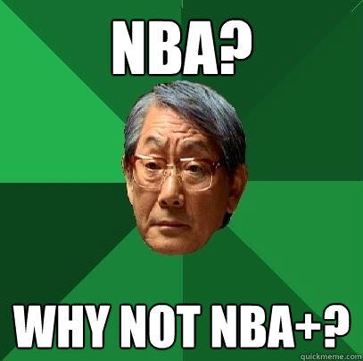 nba? why not nba+?  High Expectations Asian Father