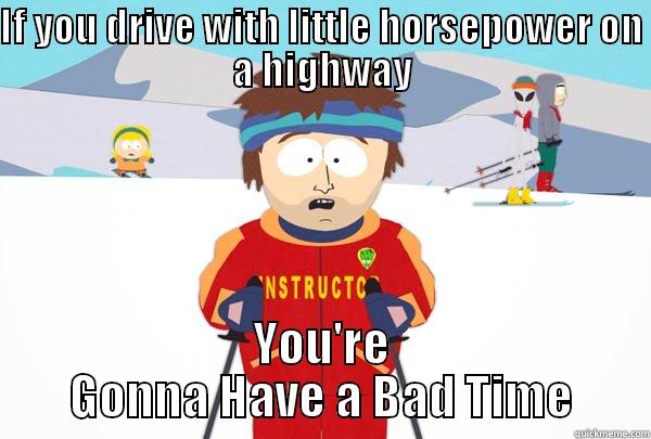 Driving  - IF YOU DRIVE WITH LITTLE HORSEPOWER ON A HIGHWAY YOU'RE GONNA HAVE A BAD TIME Super Cool Ski Instructor