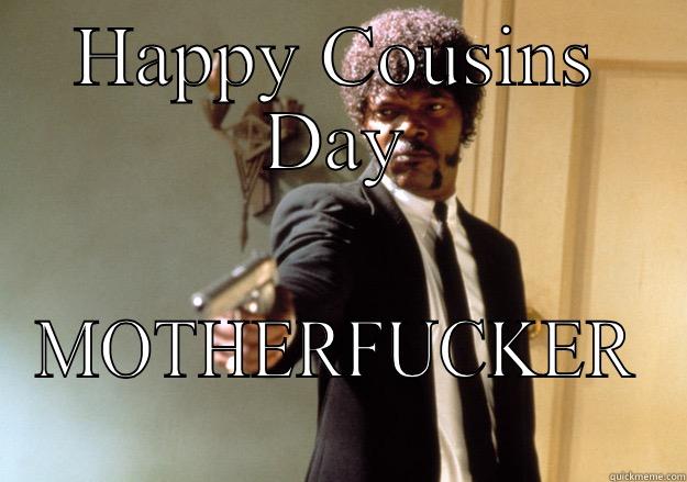 HAPPY COUSINS DAY MOTHERFUCKER Samuel L Jackson