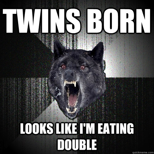 twins born looks like i'm eating double    Insanity Wolf