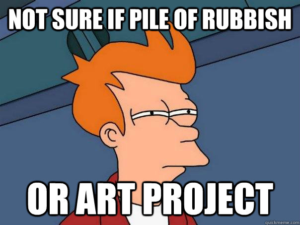 Not sure if pile of rubbish Or art project  Futurama Fry