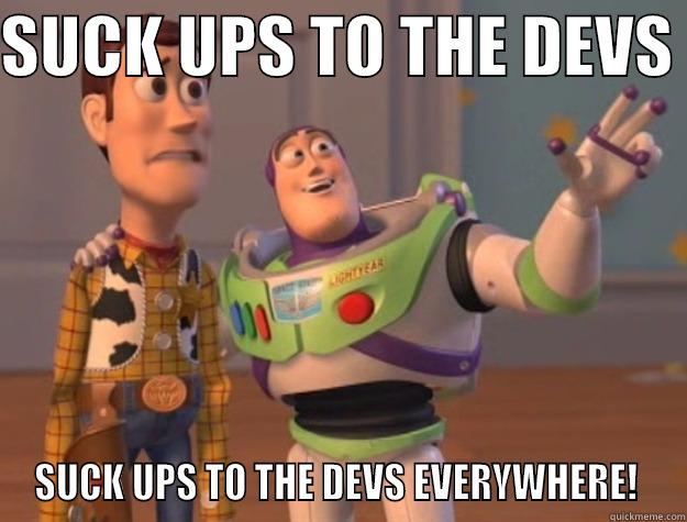 SUCK UPS TO THE DEVS  SUCK UPS TO THE DEVS EVERYWHERE!  Toy Story