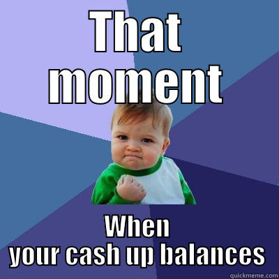 Cash up! - THAT MOMENT WHEN YOUR CASH UP BALANCES Success Kid