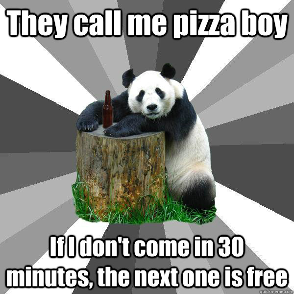 They call me pizza boy If I don't come in 30 minutes, the next one is free  Pickup-Line Panda