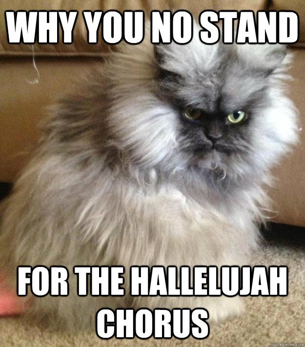 why you no stand for the hallelujah chorus - why you no stand for the hallelujah chorus  Misc