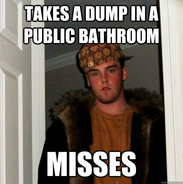 Takes a dump in a public bathroom misses  Scumbag Steve