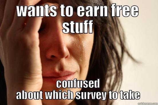 WANTS TO EARN FREE STUFF CONFUSED ABOUT WHICH SURVEY TO TAKE First World Problems