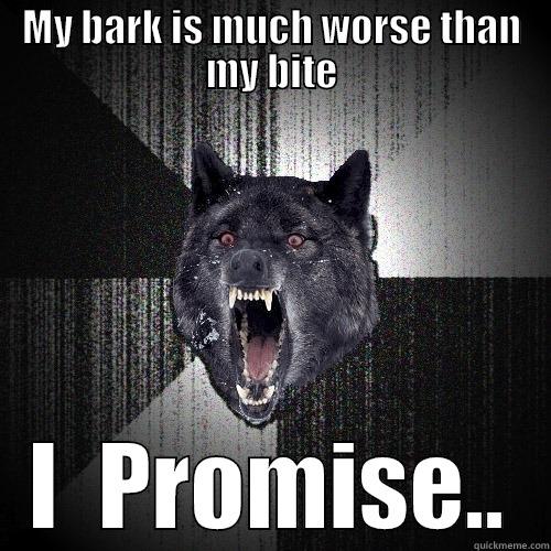 MY BARK IS MUCH WORSE THAN MY BITE I  PROMISE.. Insanity Wolf