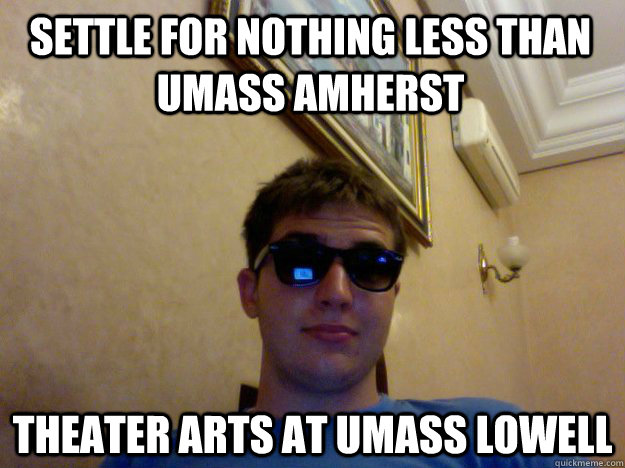 Settle for nothing less than UMass Amherst Theater arts at UMass Lowell  