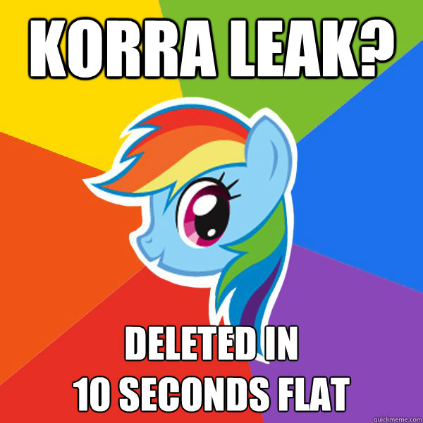 Korra leak? Deleted in
10 seconds flat  Rainbow Dash