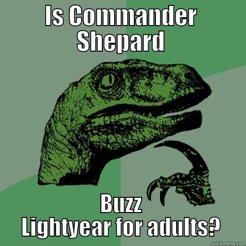 shepard is buzz - IS COMMANDER SHEPARD BUZZ LIGHTYEAR FOR ADULTS? Philosoraptor