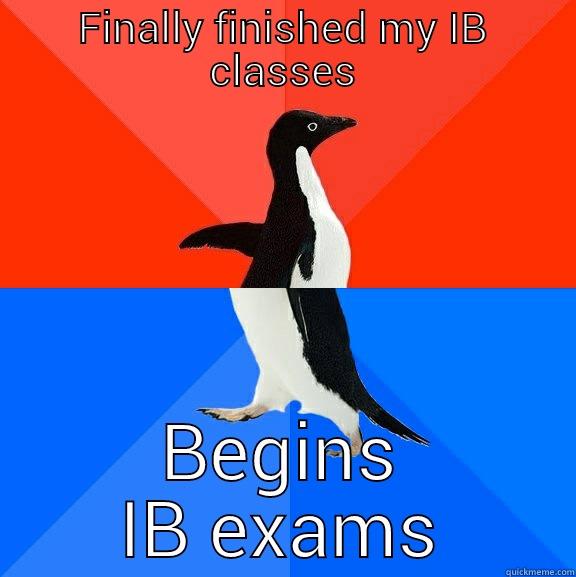 IB  - FINALLY FINISHED MY IB CLASSES BEGINS IB EXAMS Socially Awesome Awkward Penguin