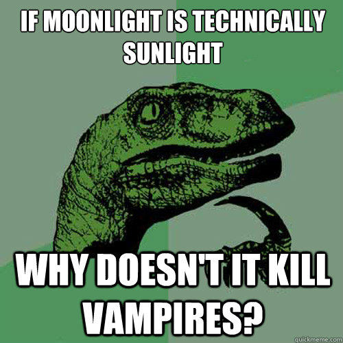 if moonlight is technically sunlight why doesn't it kill vampires?  