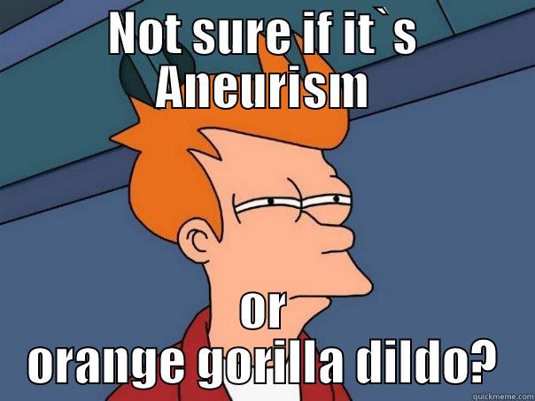 Holy bandoorism - NOT SURE IF IT`S ANEURISM OR ORANGE GORILLA DILDO? Futurama Fry