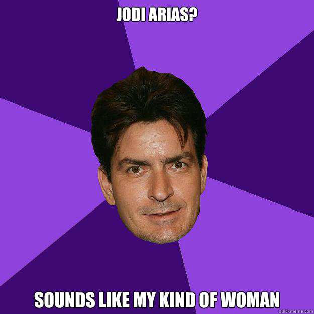 Jodi Arias? Sounds like my kind of woman  Clean Sheen