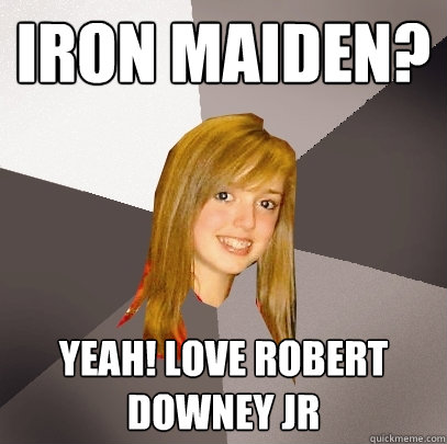 IRON MAIDEN? Yeah! Love Robert Downey Jr  Musically Oblivious 8th Grader