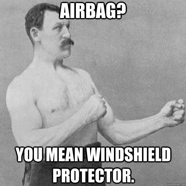 airbag? you mean windshield protector.  overly manly man