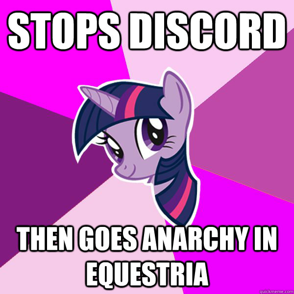 stops discord then goes anarchy in equestria  Twilight Sparkle